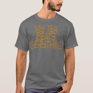 My Tea Beats Everything Quote T-Shirt