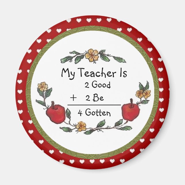 My Teacher is 2 Good 2 Be 4 Gotten Magnet (Front)