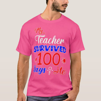 My teacher survived 100 Days Of me 100 days of Sch T-Shirt