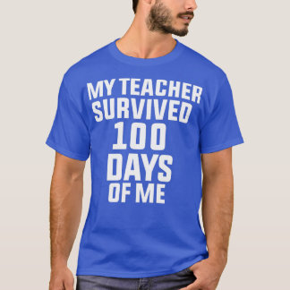 My Teacher Survived 100 Days Of Me 1 T-Shirt
