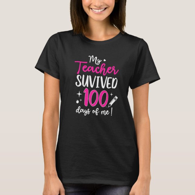 My Teacher Survived 100 Days Of Me Cute 100th Day  T-Shirt (Front)