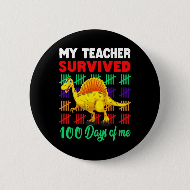 My Teacher Survived 100 Days of Me Dinosaur Kid To 2 Inch Round Button (Front)