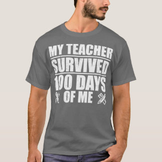 My Teacher Survived 100 Days Of Me Funny Student T-Shirt