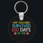 My Teacher Survived 100th Day Of Me School Keychain<br><div class="desc">My Teacher Survived 100th Day Of Me School</div>