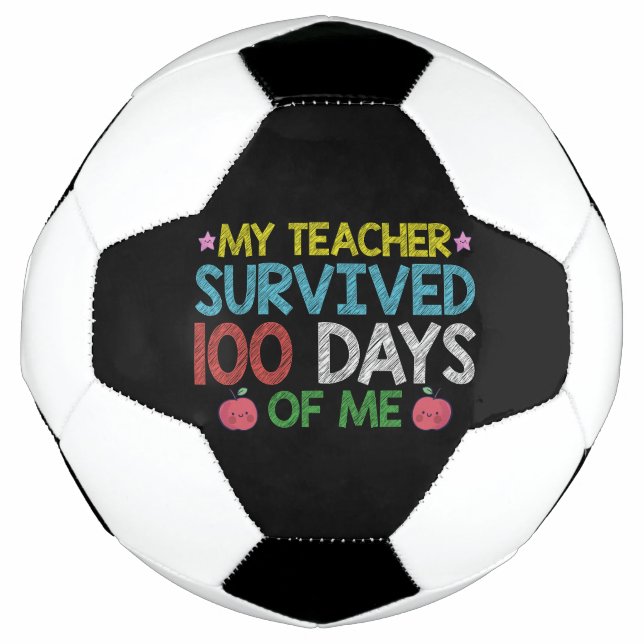 My Teacher Survived 100th Day Of Me School Soccer Ball (Front)