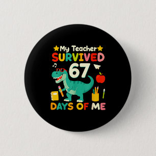 My Teacher Survived 67 Days Of Me Funny 100 Days O 2 Inch Round Button