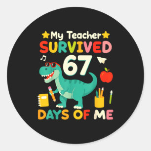 My Teacher Survived 67 Days Of Me Funny 100 Days O Classic Round Sticker