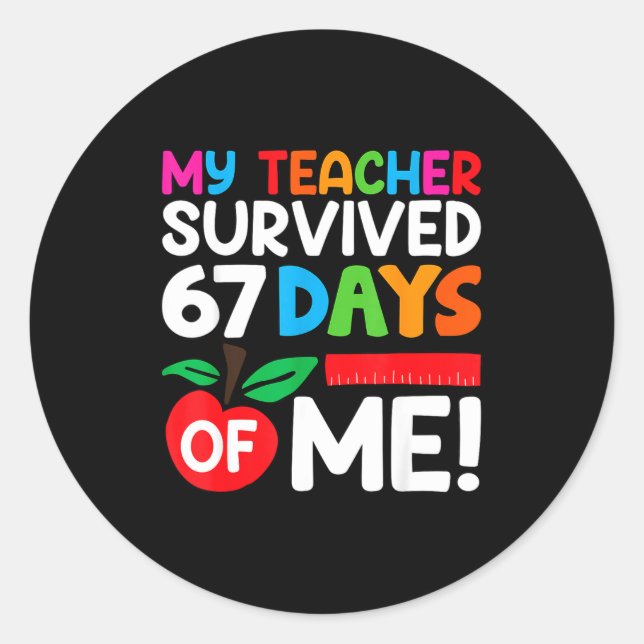 My Teacher Survived 67 Days Of Me Funny 100 Days O Classic Round Sticker (Front)