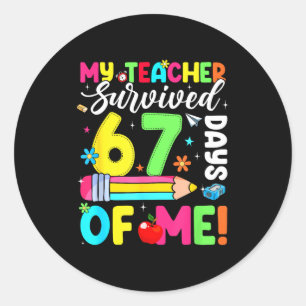 My Teacher Survived 67 Days Of Me Funny 100 Days O Classic Round Sticker