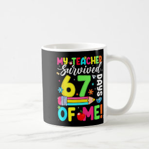 My Teacher Survived 67 Days Of Me Funny 100 Days O Coffee Mug