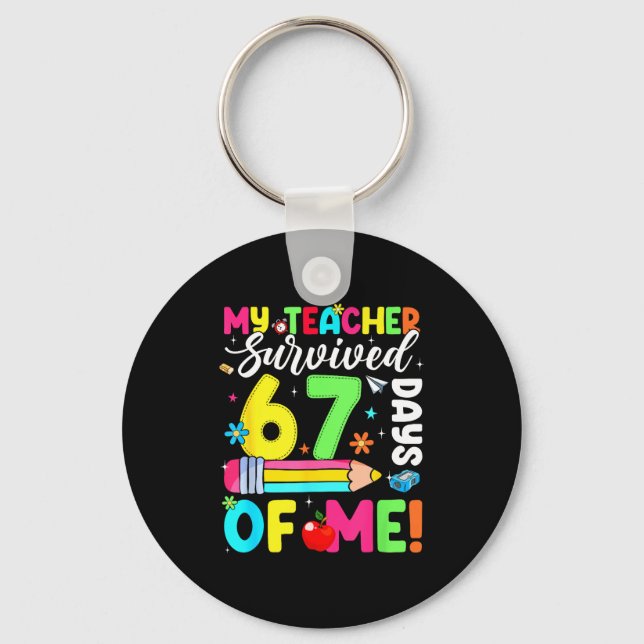 My Teacher Survived 67 Days Of Me Funny 100 Days O Keychain (Front)