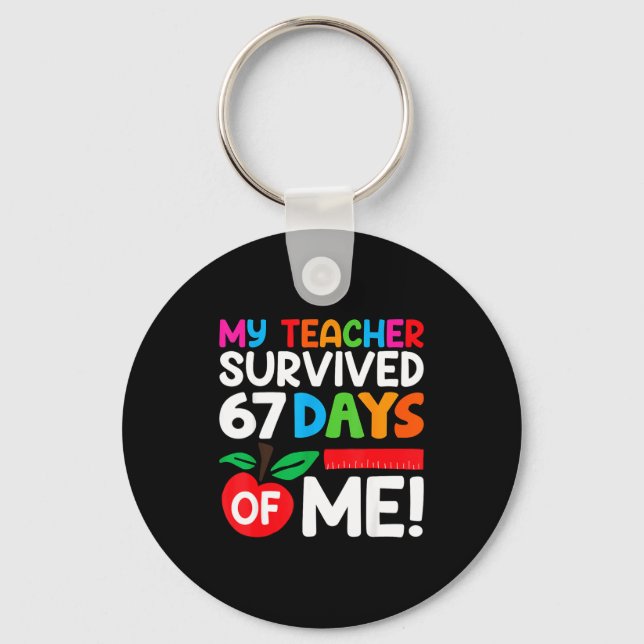 My Teacher Survived 67 Days Of Me Funny 100 Days O Keychain (Front)