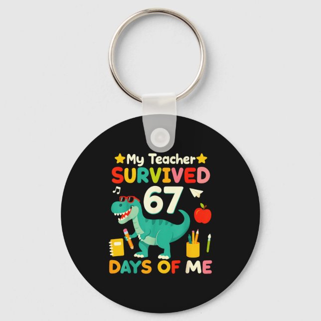 My Teacher Survived 67 Days Of Me Funny 100 Days O Keychain (Front)