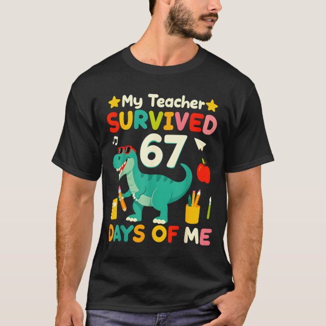 My Teacher Survived 67 Days Of Me Funny 100 Days O T-Shirt (Front)