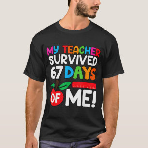My Teacher Survived 67 Days Of Me Funny 100 Days O T-Shirt