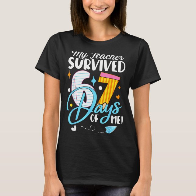 My Teacher Survived 67 Days Of Me Funny Six Seven  T-Shirt (Front)