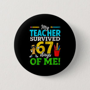 My Teacher Survived 67 Days Of Me Funny Students 6 2 Inch Round Button