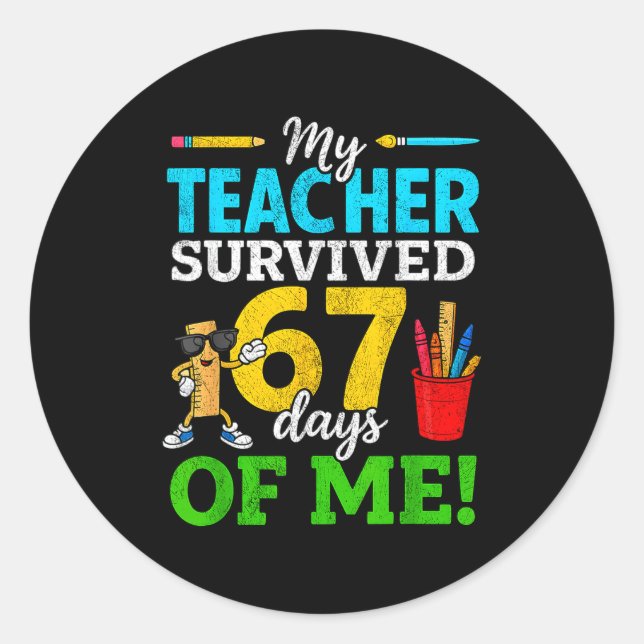 My Teacher Survived 67 Days Of Me Funny Students 6 Classic Round Sticker (Front)