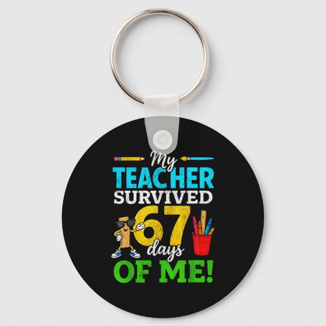 My Teacher Survived 67 Days Of Me Funny Students 6 Keychain (Front)