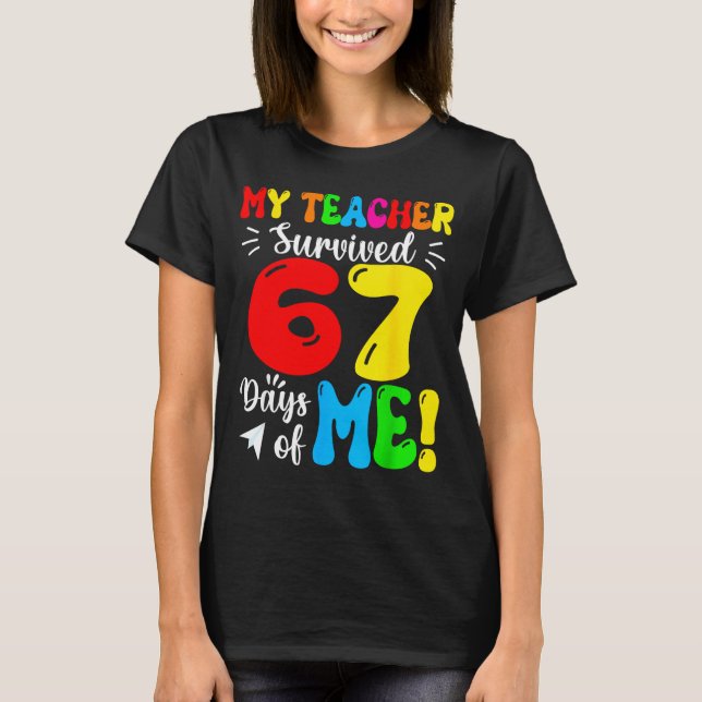My Teacher Survived 67 Days Of Me Funny Students T T-Shirt (Front)