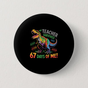 My Teacher Survived 67 Days Of School 67 Meme Dino 2 Inch Round Button