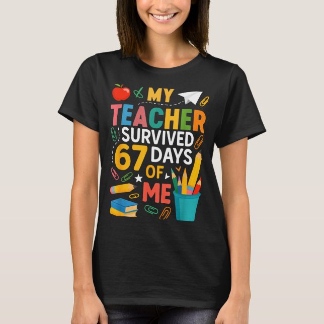My Teacher Survived 67 Days Of School Funny 6-7 67 T-Shirt (Front)