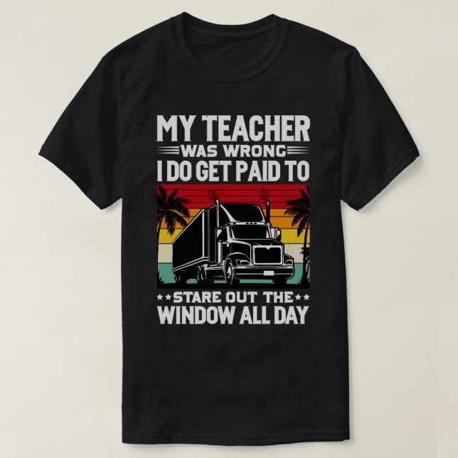 My Teacher Was Wrong Trucker T-Shirt (Design Front)