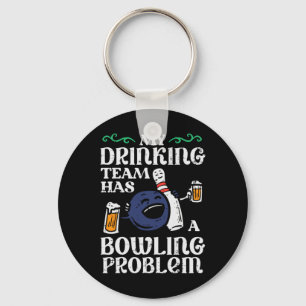 My Team Has Bowling Problem Funny Bowler Pin Playe Keychain