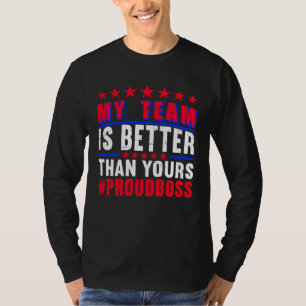 My Team Is Better Than Yours Boss Appreciation For T-Shirt