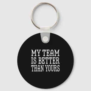 My Team Is Better Than Yours Funny Boss Quote For Keychain