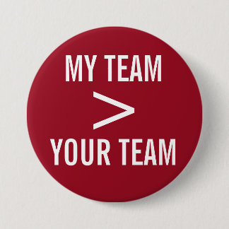 MY TEAM > YOUR TEAM 3 INCH ROUND BUTTON