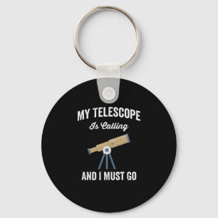 My Telescope Is Calling And I Must Go Keychain