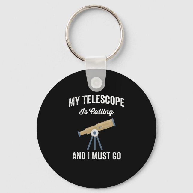 My Telescope Is Calling And I Must Go Keychain (Front)