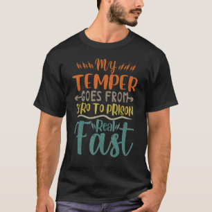   My Temper Goes From Zero To Prison Real Fast Vin T-Shirt