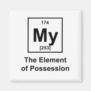 My, The Element of Possession Magnet