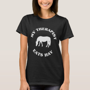 My Therapist Eats Hay Funny Horse Lover Saying  T-Shirt