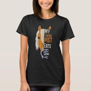 My Therapist eats Hay  Haflinger Horse 1 T-Shirt