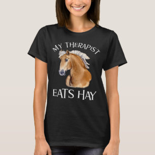 My Therapist Eats Hay  Haflinger Horse T-Shirt