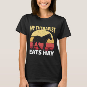 My Therapist Eats Hay Horse Equestrian Horseback R T-Shirt