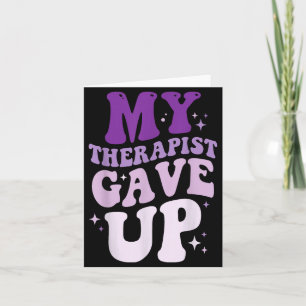 My Therapist Gave Up 6 Card