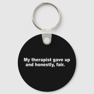 My therapist gave up and fair funny mental health keychain