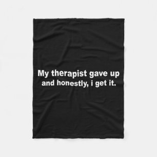 My therapist gave up funny mental health humour My Fleece Blanket