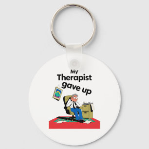 My Therapist Gave Up Funny Mental Health Therapy S Keychain