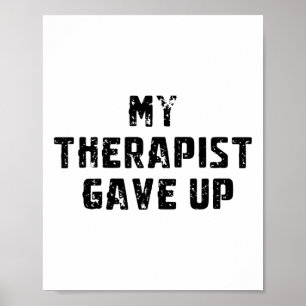 My Therapist Gave Up Funny Say For Mental Health A Poster