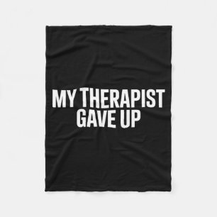 My Therapist Gave Up Humor Mental Fleece Blanket