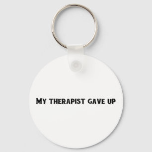 My Therapist Gave Up Sarcastic Mental Health Line Keychain