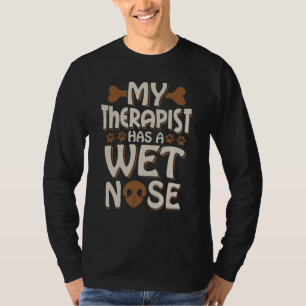 My Therapist Has A Wet Nose Dog Pet Owner T-Shirt