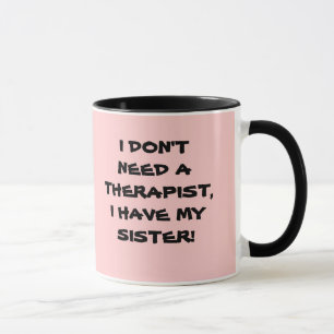 MY THERAPIST, MY SISTER cup