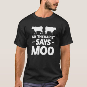 My Therapist Says Moo Famer T-Shirt