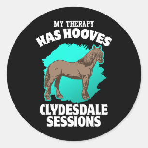 My Therapy Has Hooves Clydesdale Sessions Horsebac Classic Round Sticker